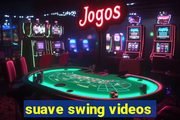 suave swing videos